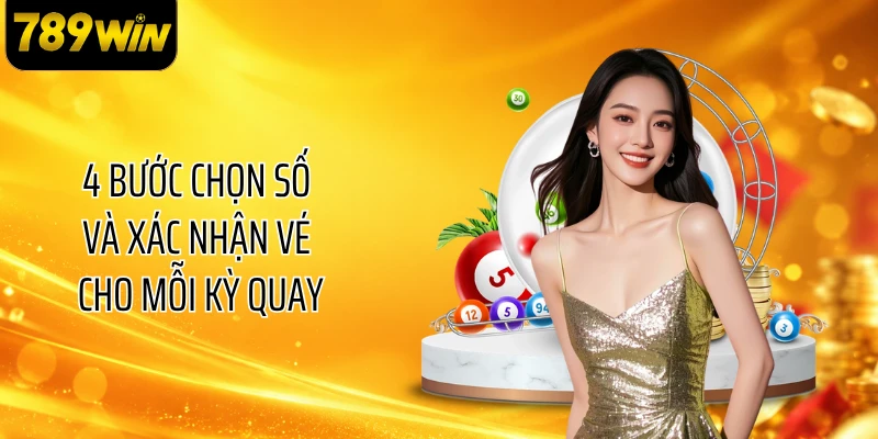 4 bước chọn số và xác nhận vé cho mỗi kỳ quay