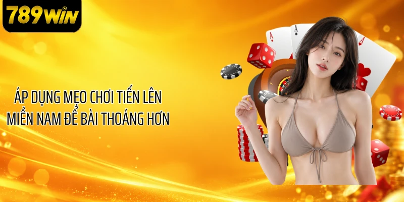Áp dụng mẹo chơi tiến lên miền Nam để bài thoáng hơn