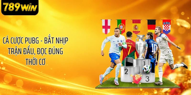 Cá Cược PUBG - Bắt Nhịp Trận Đấu, Đọc Đúng Thời Cơ