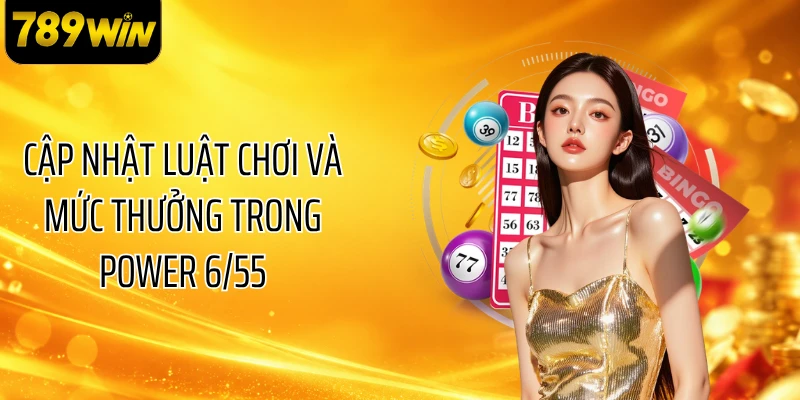 Cập nhật luật chơi và mức thưởng trong Power 6/55