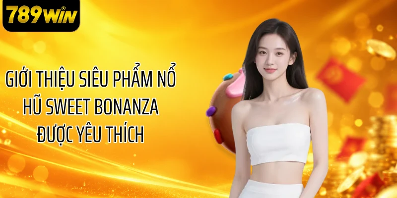 Giới thiệu siêu phẩm nổ hũ Sweet Bonanza được yêu thích