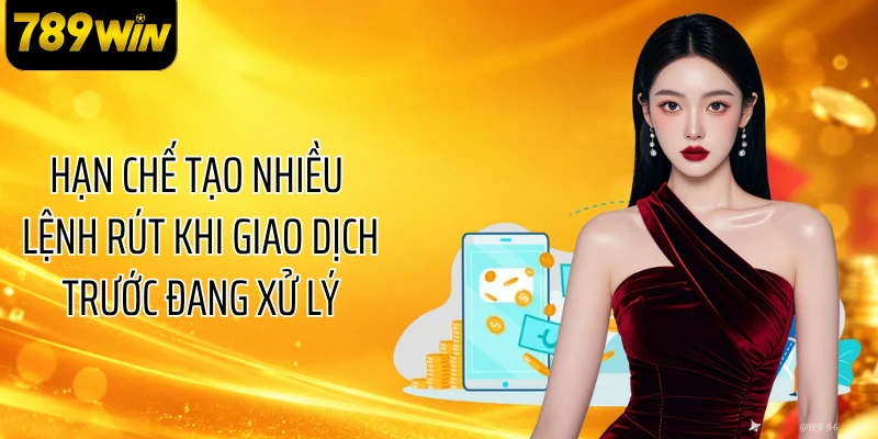 Hạn chế tạo nhiều lệnh rút khi giao dịch trước đang xử lý