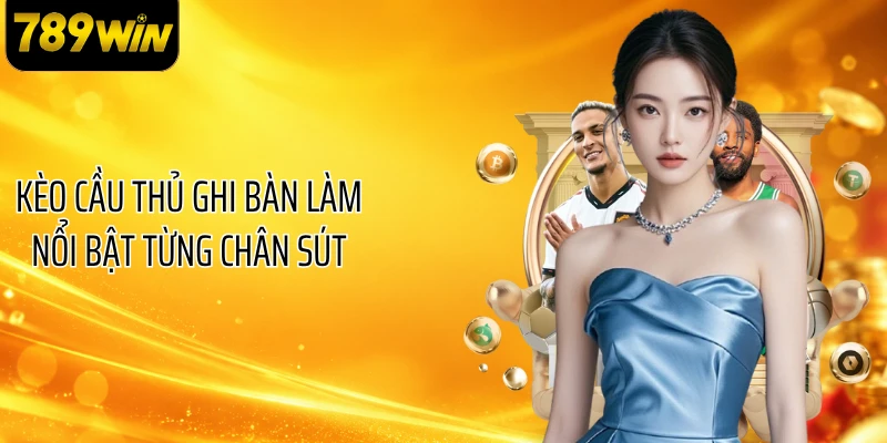Kèo cầu thủ ghi bàn làm nổi bật từng chân sút