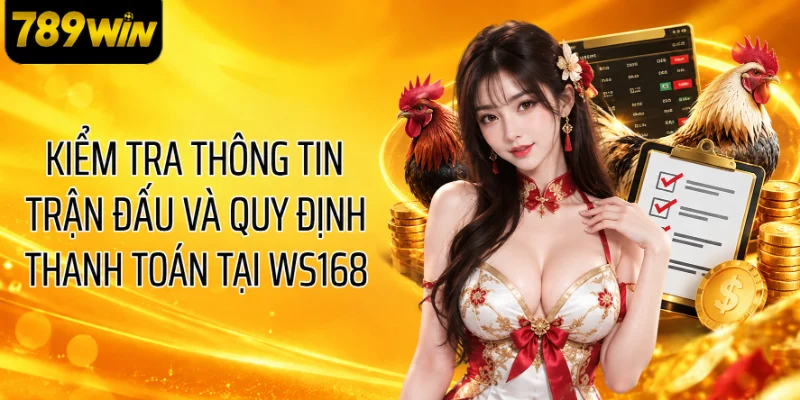 Kiểm tra thông tin trận đấu và quy định thanh toán tại WS168