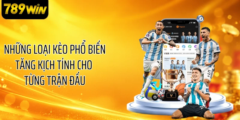Những loại kèo phổ biến tăng kịch tính cho từng trận đấu