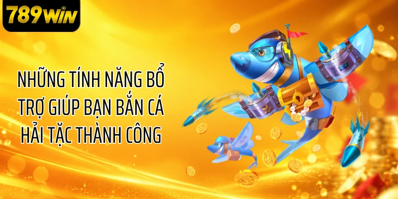 Những tính năng bổ trợ giúp bạn bắn cá hải tặc thành công
