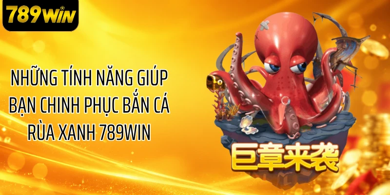 Những tính năng giúp bạn chinh phục bắn cá rùa xanh 789WIN