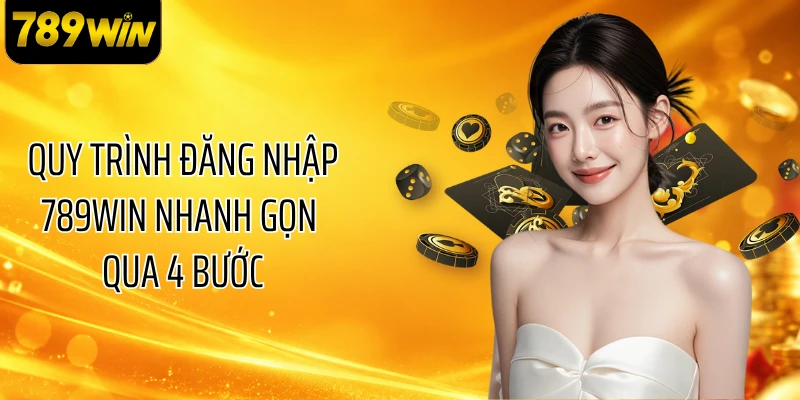 Quy trình đăng nhập 789WIN nhanh gọn qua 4 bước