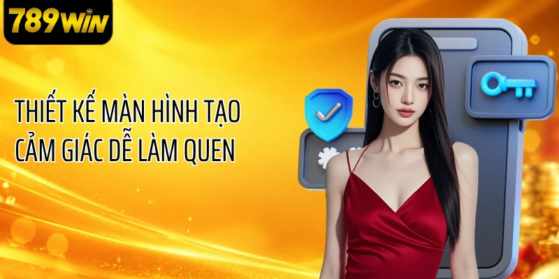 Thiết kế màn hình tạo cảm giác dễ làm quen
