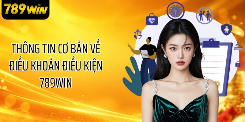 Thông tin cơ bản về điều khoản điều kiện 789WIN