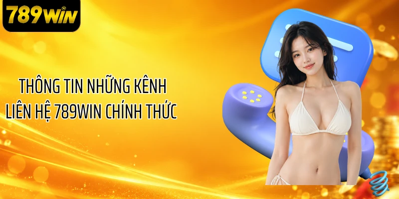 Thông tin những kênh liên hệ 789WIN chính thức