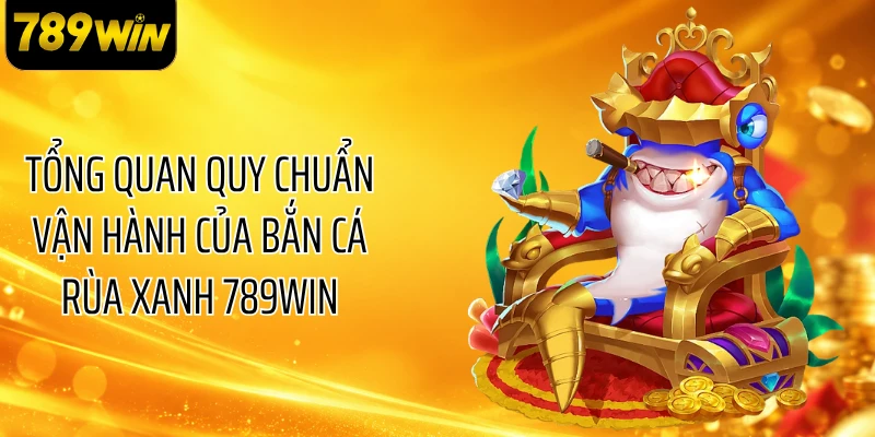 Các sinh vật trong bắn cá rùa xanh 789WIN có giá trị thưởng lớn